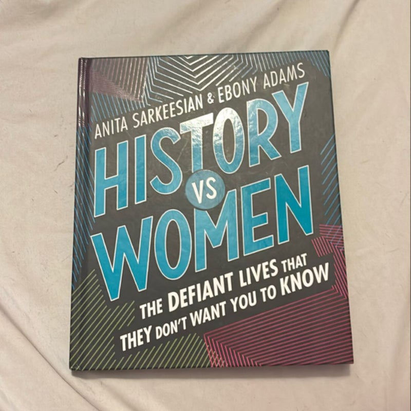 History vs Women: the Defiant Lives That They Don't Want You to Know