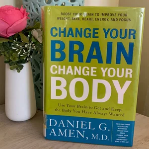 Change Your Brain, Change Your Body