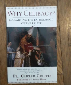 Why Celibacy: Reclaiming the Fatherhood of the Priest