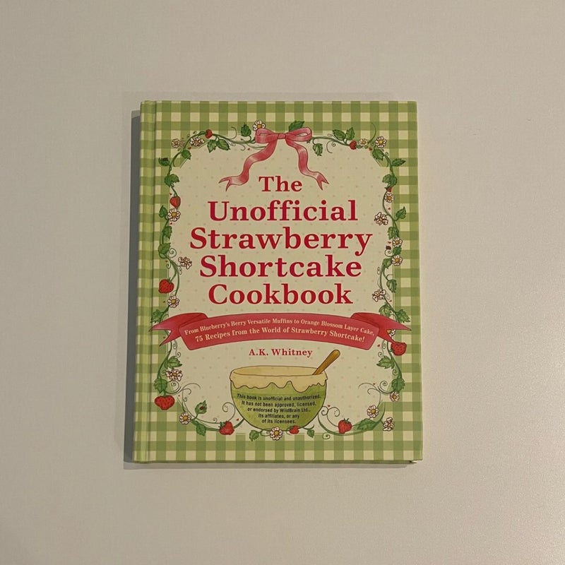 The Unofficial Strawberry Shortcake Cookbook