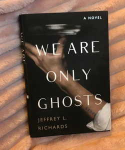 We Are Only Ghosts