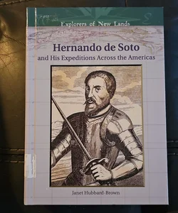 Hernando de Soto and His Expeditions Across the Americas *