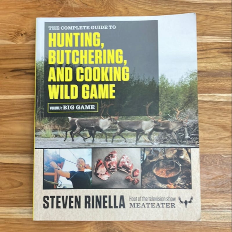 The Complete Guide to Hunting, Butchering, and Cooking Wild Game