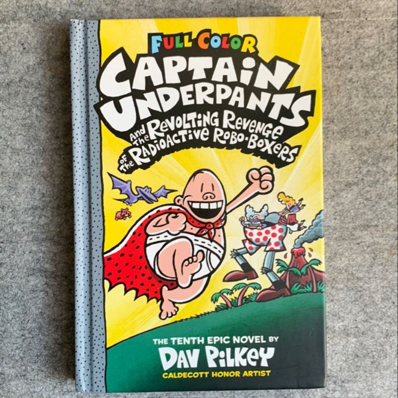 Captain Underpants and the Revolting Revenge of the Radioactive Robo-Boxers: Color Edition (Captain Underpants #10)