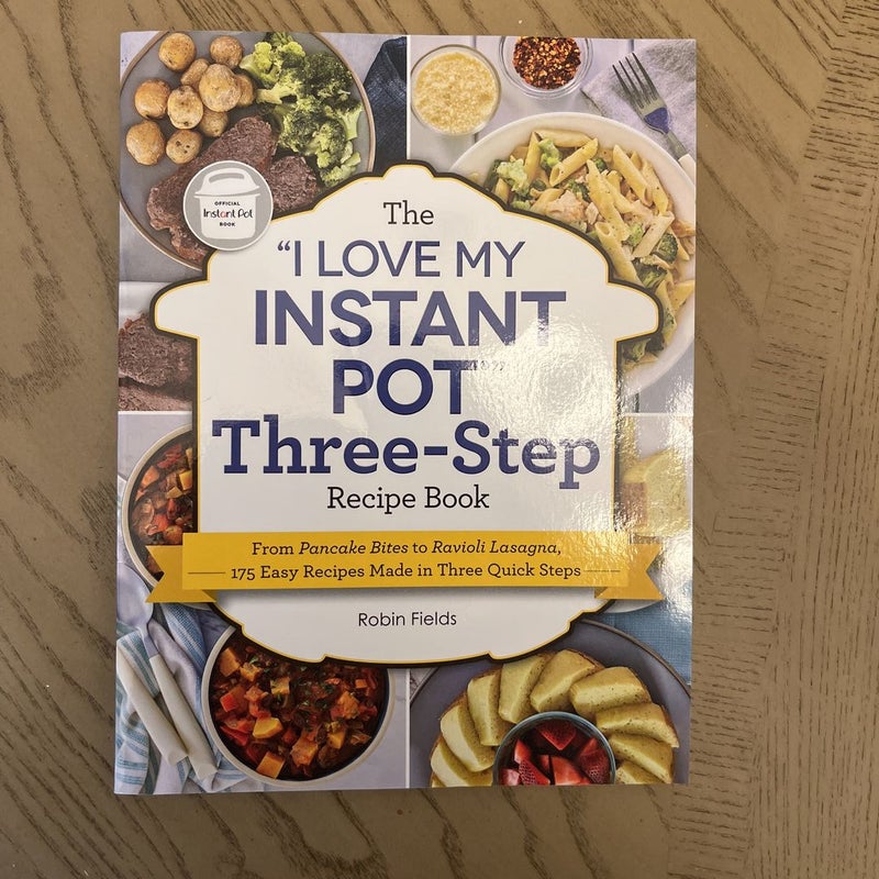 The "I Love My Instant Pot" Three-Step Recipe Book