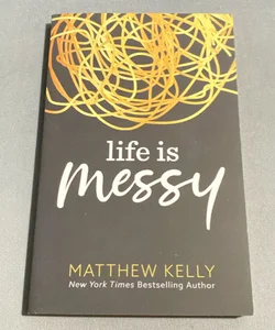 Life Is Messy