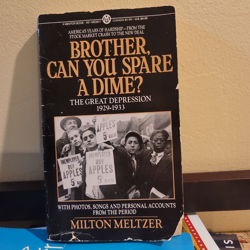 Brother, Can You Spare A Dime? The Great Depression 1929-1933 (by Milton Meltzer)