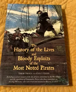The History of the Lives and Bloody Exploits of the Most Noted Pirates