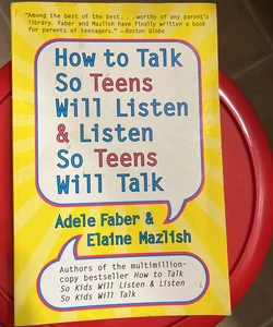 How to Talk So Teens Will Listen and Listen So Teens Will