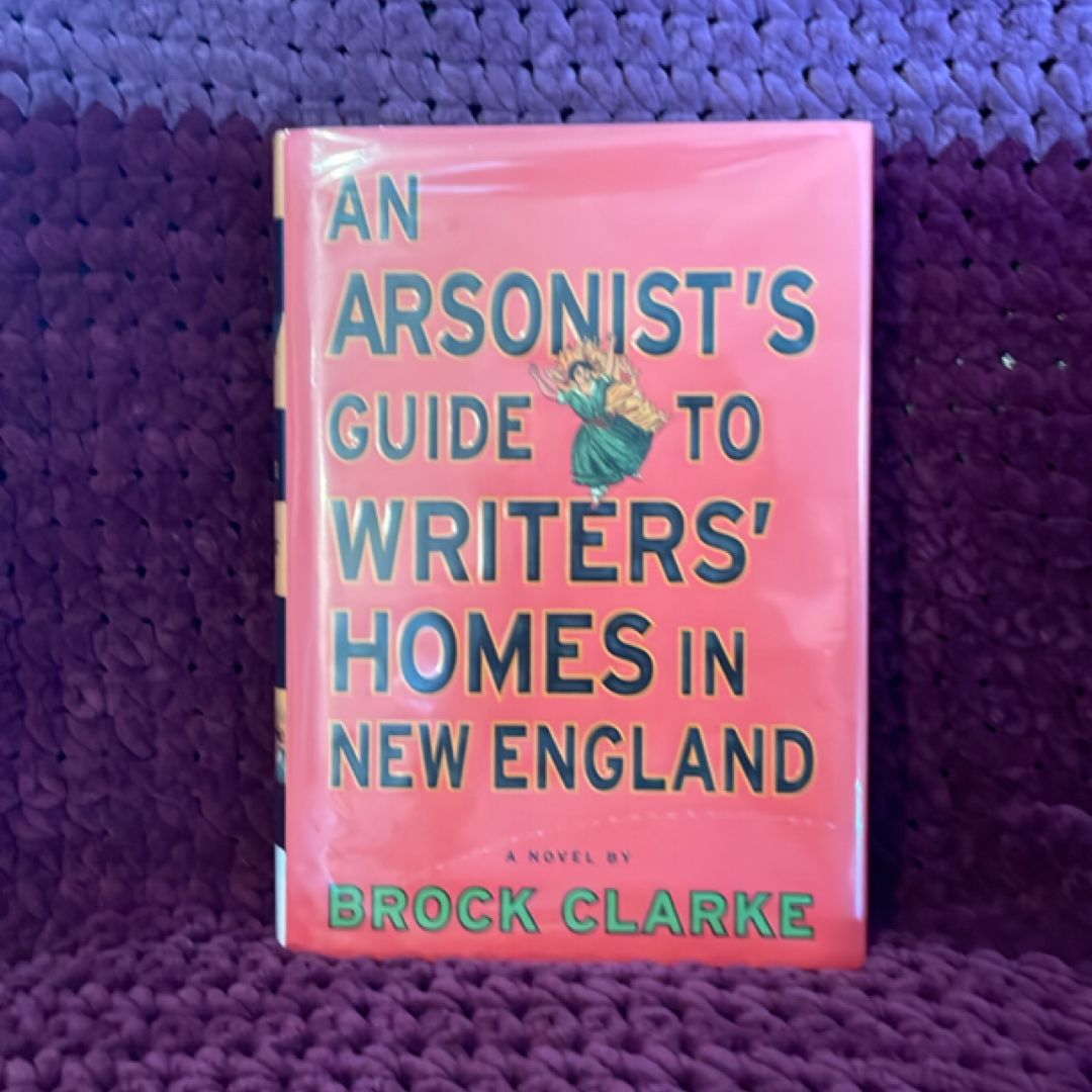 An Arsonist's Guide to Writers' Homes in New England