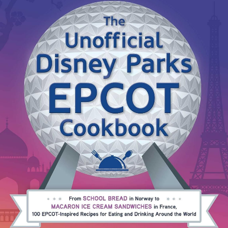 The Unofficial Disney Parks EPCOT Cookbook