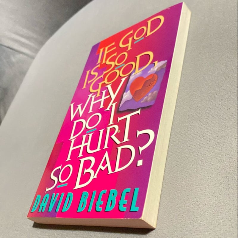 If God Is So Good, Why Do I Hurt So Bad?