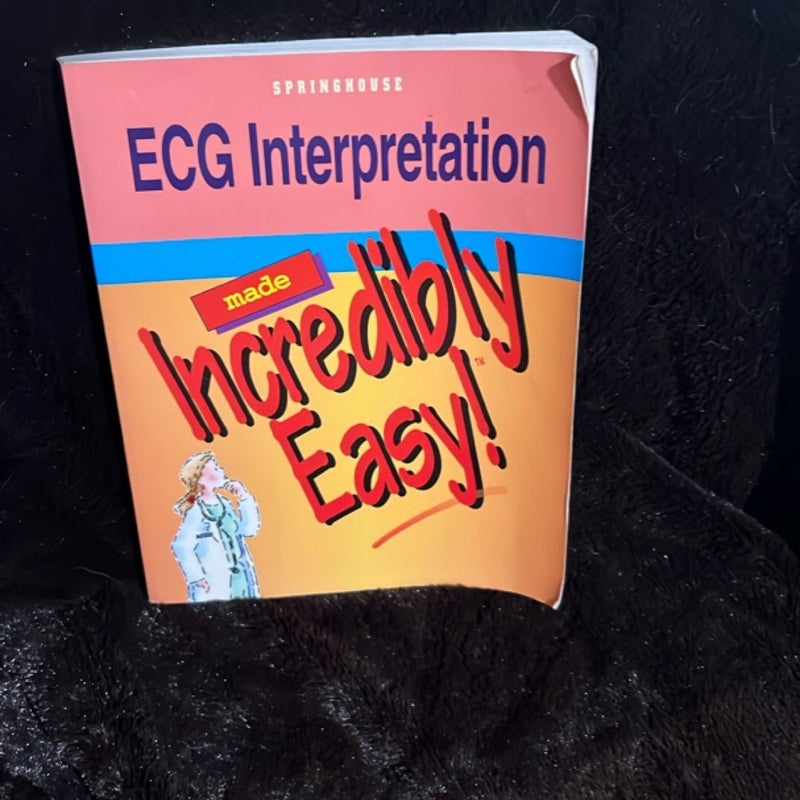 ECG Interpretation Made Incredibly Easy
