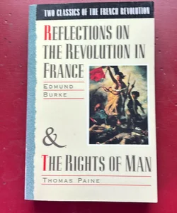 Reflections on the revolution in France and the rights of man Reflections on the revolution in France and the rights of Man