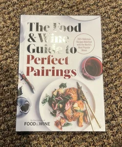 The Food and Wine Guide to Perfect Pairings