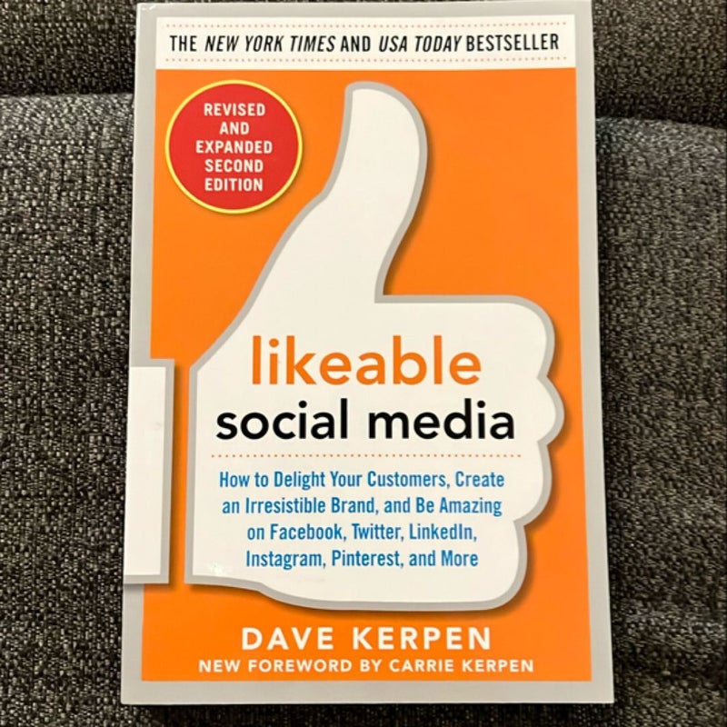 Likeable Social Media, Revised and Expanded: How to Delight Your Customers, Create an Irresistible Brand, and Be Amazing on Facebook, Twitter, LinkedIn, Instagram, Pinterest, and More