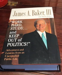 1st ed./1st * “Work Hard, Study... and Keep Out of Politics!"