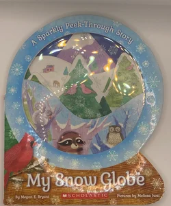 My Snow Globe: a Sparkly Peek-Through Story