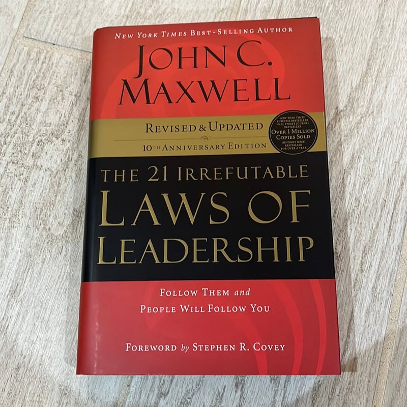 The 21 Irrefutable Laws of Leadership: Follow Them and People Will Follow You