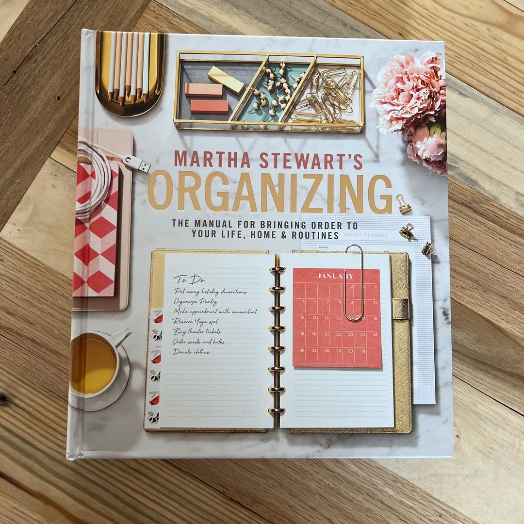 Martha Stewart's Organizing: The Manual for Bringing Order to Your Life,  Home & Routines