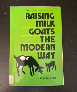 Raising Milk Goats the Modern Way