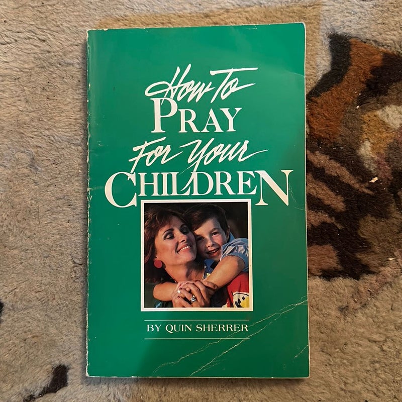 How to Pray for Your Children