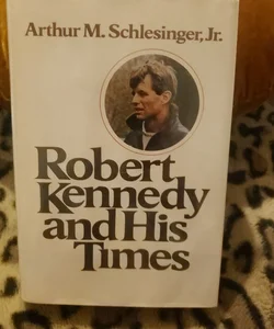 ROBERT KENNEDY AND HIS TIMES 
