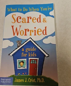 What to Do When You're Scared and Worried