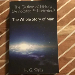 The Outline of History (Annotated and Illustrated)