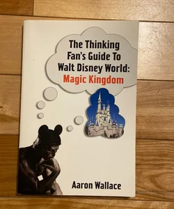 The Thinking Fan's Guide to Walt Disney World - Magic Kingdom