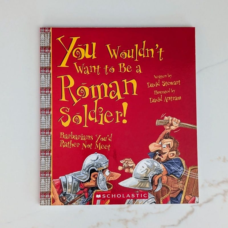 You Wouldn't Want to Be a Roman Soldier!