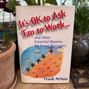 It's Ok to Ask 'Em to Work...