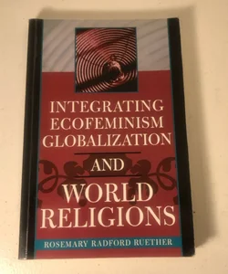 Integrating Ecofeminism Globalization and World Religions