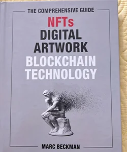 The Comprehensive Guide to NFTs, Digital Artwork, and Blockchain Technology