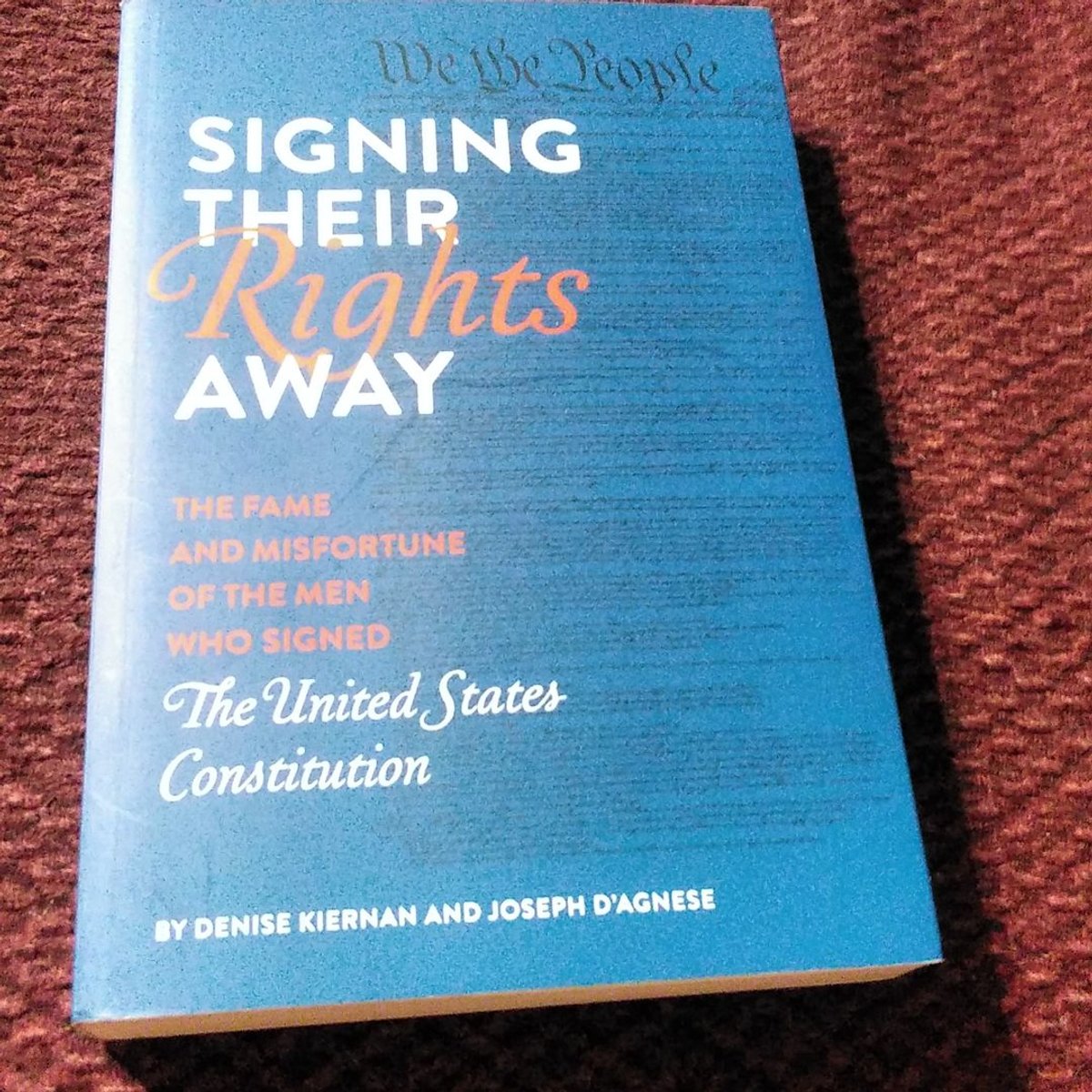 Signing Their Rights Away by Denise Kiernan, Joseph D'Agnese