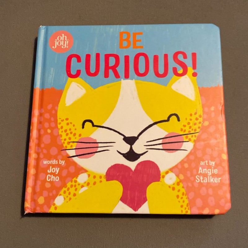 Be Curious (an Oh Joy! Story)