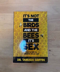 It's Not the Birds and the Bees, It's Sex!
