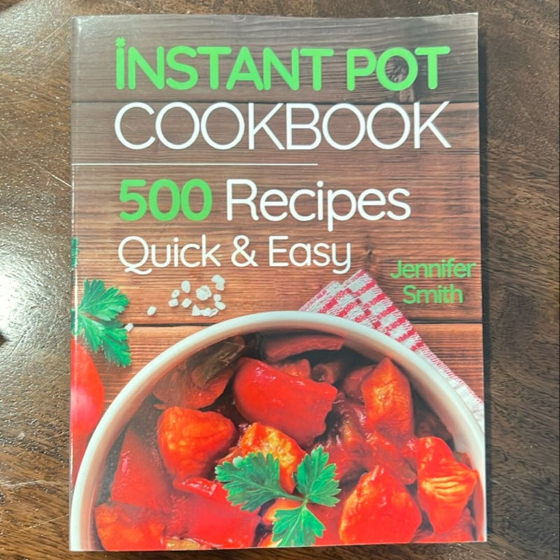 Instant Pot Pressure Cooker Cookbook: 500 Everyday Recipes for Beginners and Advanced Users. Try Easy and Healthy Instant Pot Recipes