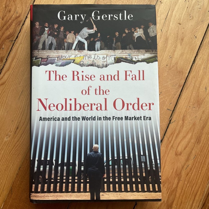 The Rise and Fall of the Neoliberal Order