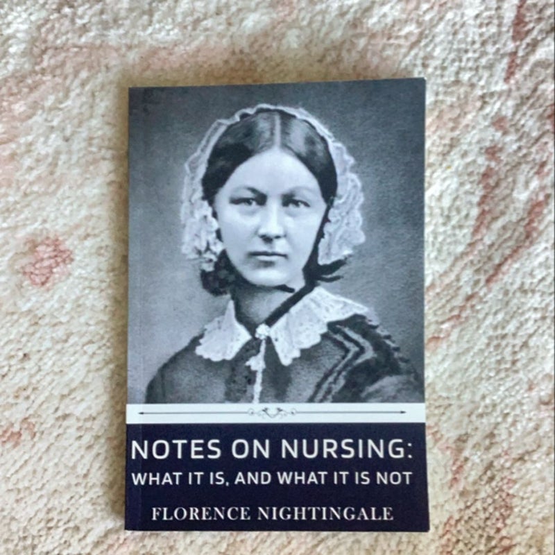 Notes on Nursing: What It Is, and What It Is Not by Florence Nightingale