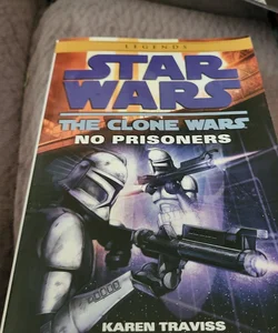 No Prisoners: Star Wars Legends (the Clone Wars)