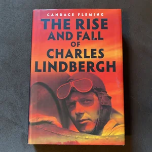 The Rise and Fall of Charles Lindbergh