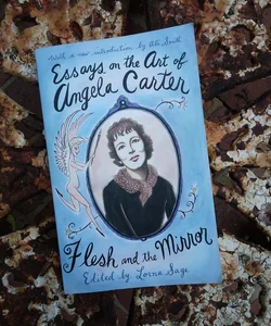 Flesh and the Mirror: Essays on the Art of Angela Carter