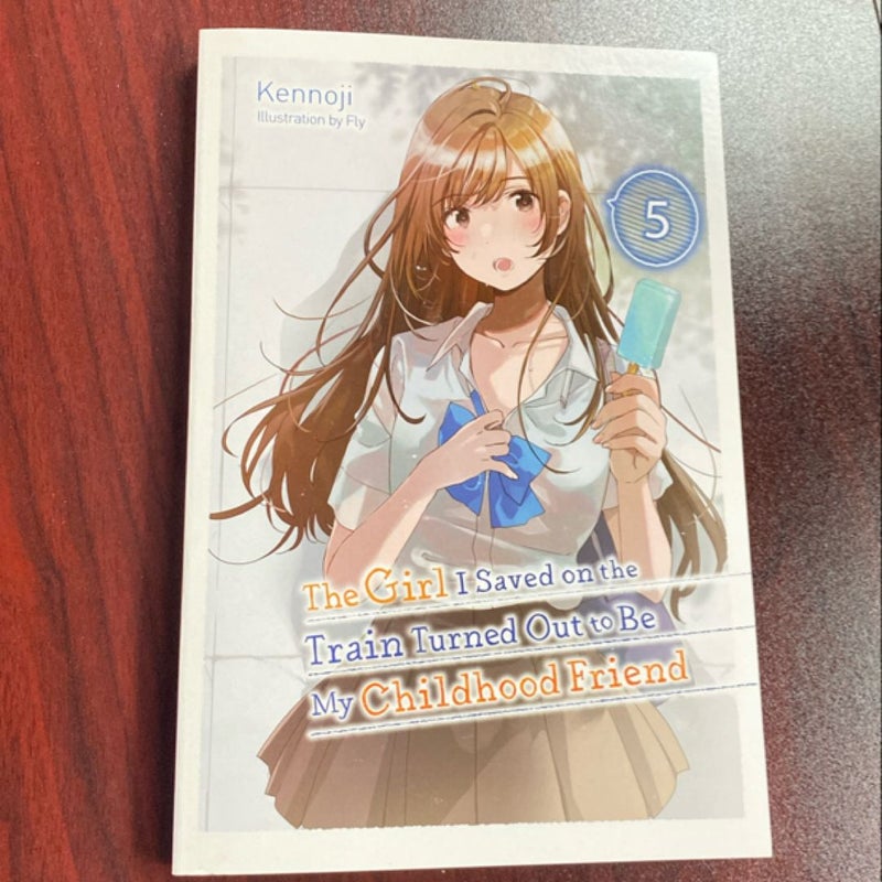 The Girl I Saved on the Train Turned Out to Be My Childhood Friend, Vol. 5 (light Novel)