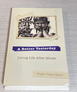 A Better Yesterday (Living Life After Abuse)