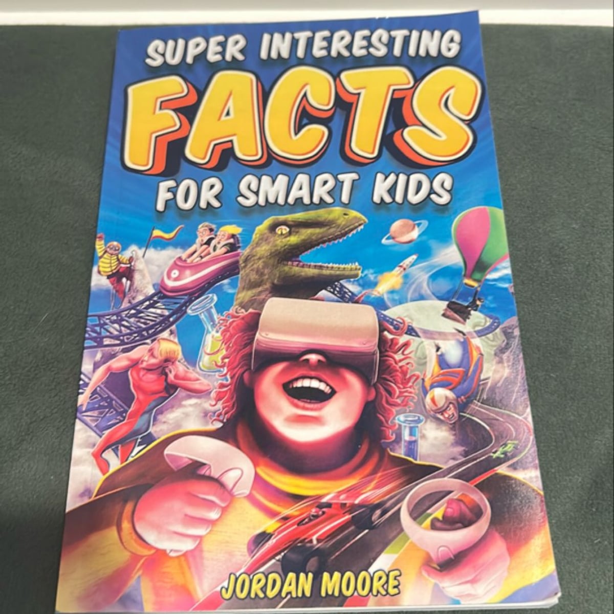 Super Interesting Facts for Smart Kids by Jordan Moore