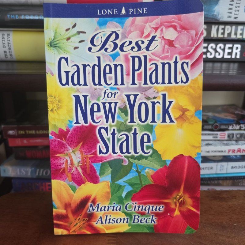 Best Garden Plants for New York State by Maria Cinque, Alison Beck