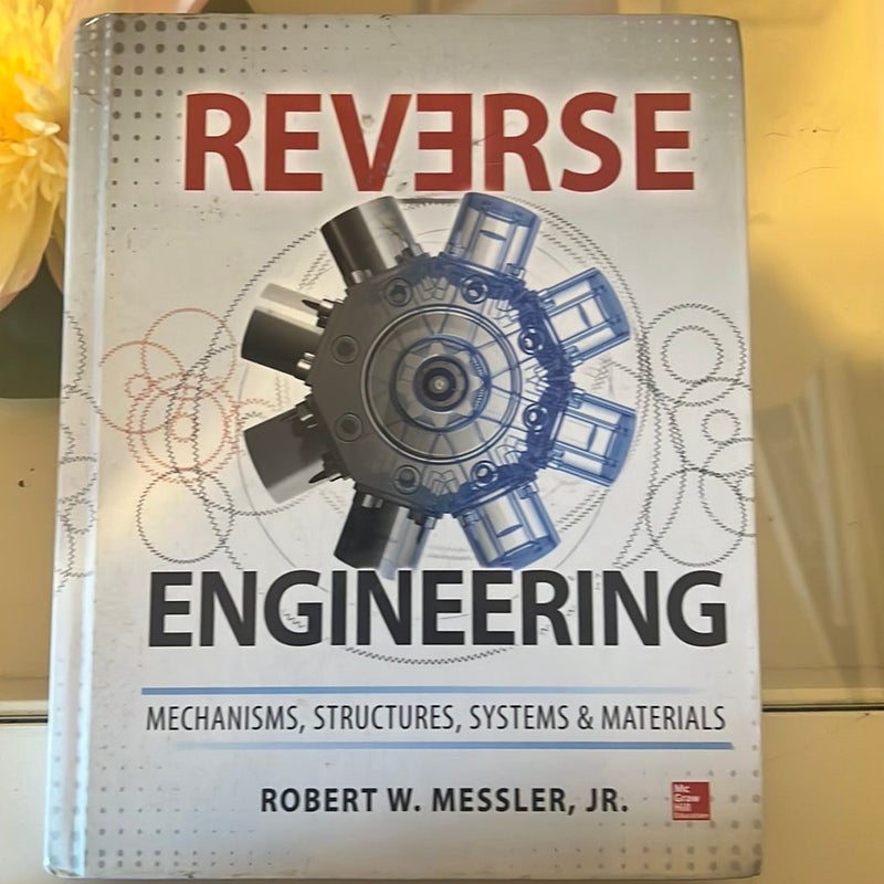 Reverse Engineering: Mechanisms, Structures, Systems & Materials