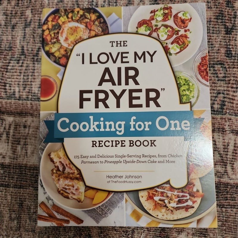 The "I Love My Air Fryer" Cooking for One Recipe Book