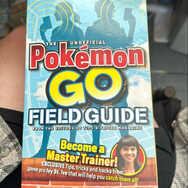 The Unofficial Pokemon Go Field Guide